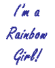 I'm A Rainbow Girl!